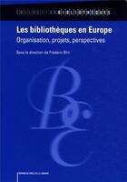 Couverture du livre « Les bibliotheques en Europe ; organisation, projets, perspectives » de Frederic Blin aux éditions Electre