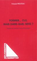 Couverture du livre « Former... oui, mais dans quel sens? » de Francois Prouteau aux éditions L'harmattan