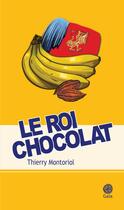 Couverture du livre « Le roi chocolat » de Thierry Montoriol aux éditions Gaia