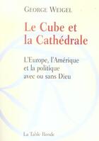 Couverture du livre « Le cube et la cathedrale (l'europe, l'amerique et la politique » de George Weigel aux éditions Table Ronde