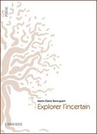Couverture du livre « Explorer l'incertain » de Marie-Claire Bancquart aux éditions L'amourier