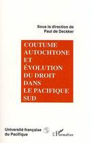 Couverture du livre « Coutume autochtone et évolution du droit dans le Pacifique Sud » de Paul De Deckker aux éditions L'harmattan