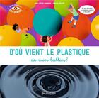 Couverture du livre « D'où vient le plastique de mon ballon ? » de Anne-Sophie Baumann et Aurelie Verdon aux éditions Tourbillon