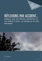 Couverture du livre « Réflexions par accident... » de Mathieu Mangenot aux éditions Publibook