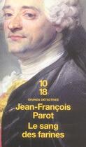 Couverture du livre « Les enquêtes de Nicolas Le Floch Tome 6 : le sang des farines » de Jean-Francois Parot aux éditions 10/18