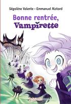Couverture du livre « Bonne rentrée, Vampirette » de Emmanuel Ristord et Segolene Valente aux éditions Bayard Jeunesse