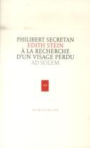 Couverture du livre « Edith Stein ; à la recherhe d'un visage perdu » de Philibert Secretan aux éditions Ad Solem