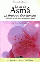 Couverture du livre « La vie d'Asmâ ; la femme au deux ceintures » de Messaoud Boudjenoun aux éditions Iqra
