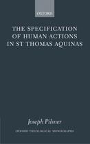 Couverture du livre « The Specification of Human Actions in St Thomas Aquinas » de Pilsner Joseph aux éditions Oup Oxford