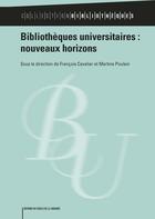 Couverture du livre « Bibliothèques universitaires : nouveaux horizons » de Francois Cavalier aux éditions Electre