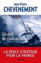 Couverture du livre « Un défi de civilisation ; la seule stratégie pour la France » de Jean-Pierre Chevenement aux éditions Fayard