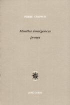Couverture du livre « Muettes émergences proses » de Pierre Chappuis aux éditions Corti