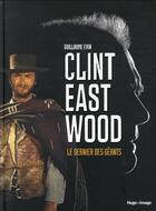Couverture du livre « Clint Eastwood, le dernier des géants » de Guillaume Evin aux éditions Hugo Image