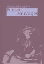 Couverture du livre « Pensées sauvages » de Augusta Amiel-Lapeyre aux éditions Chambre D'echos
