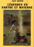 Couverture du livre « Légendes en Sarthe et Mayenne » de Guy Herve aux éditions Guy Herve