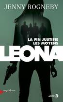Couverture du livre « Leona, la fin justifie les moyens » de Jenny Rogneby aux éditions Presses De La Cite