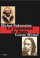 Couverture du livre « La Commune de Paris » de Louise Michel et Michel Bakounine aux éditions Acratie