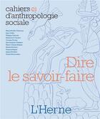 Couverture du livre « CAHIERS D'ANTHROPOLOGIE SOCIALE T.1 ; dire le savoir-faire » de  aux éditions L'herne