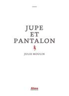 Couverture du livre « Jupe et pantalon » de Julie Moulin aux éditions Alma Editeur