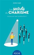 Couverture du livre « Les secrets du charisme : le pouvoir par la séduction ! » de Andrew Leigh aux éditions Larousse