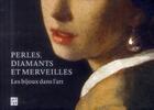 Couverture du livre « Perles, diamants et merveilles ; les bijoux dans l'art » de Colelctif aux éditions Art Lys