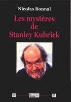 Couverture du livre « Les mystères de Stanley Kubrick » de Nicolas Bonnal aux éditions Dualpha
