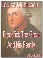 Couverture du livre « Frederick The Great And His Family » de Louise. Muhlbach aux éditions Ebookslib