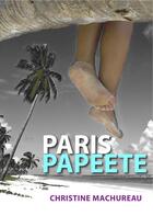 Couverture du livre « Paris-Papeete » de Christine Machureau aux éditions Numeriklivres