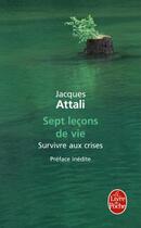 Couverture du livre « Sept leçons de vie ; survivre aux crises » de Jacques Attali aux éditions Le Livre De Poche