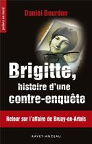 Couverture du livre « Brigitte, histoire d'une contre-enquête » de Daniel Bourdon aux éditions Ravet-anceau