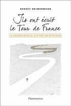 Couverture du livre « Ils ont écrit le Tour de France ; la Grande Boucle vue par les écrivains » de Benoit Heimermann aux éditions Flammarion