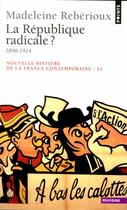 Couverture du livre « La republique radicale ? (1899-1914) » de Madeleine Reberioux aux éditions Points