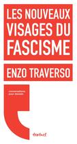 Couverture du livre « Les nouveaux visages du fascisme » de Enzo Traverso et Regis Meyran aux éditions Textuel