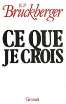 Couverture du livre « Ce que je crois » de Raymond Léopold Bruckberger aux éditions Grasset Et Fasquelle