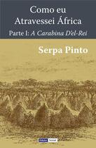 Couverture du livre « Como eu Atravessei Africa t.1 ; A Carabina D'el-Rei » de Serpa Pinto aux éditions Edicoes Vercial