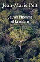 Couverture du livre « Sauver l'homme et la nature » de Jean-Marie Pelt aux éditions Fayard