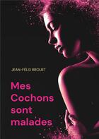 Couverture du livre « Mes cochons sont malades » de Brouet Jean-Felix aux éditions Books On Demand