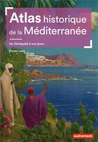 Couverture du livre « Atlas historique de la Méditerranée : de l'Antiquité à nos jours » de Florian Louis aux éditions Autrement