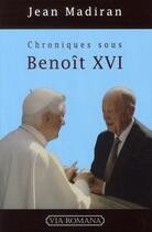 Couverture du livre « Chroniques sous benoit XVI » de Jean Madiran aux éditions Via Romana