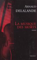 Couverture du livre « La musique des morts » de Arnaud Delalande aux éditions Grasset Et Fasquelle