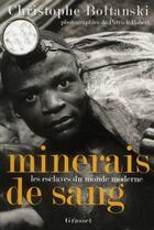 Couverture du livre « Minerais de sang ; les esclaves du monde moderne » de Christophe Boltanski et Patrick Robert aux éditions Grasset Et Fasquelle