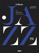 Couverture du livre « Le grand atlas du jazz » de Philippe Margotin aux éditions Glenat