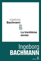 Couverture du livre « La trentième année » de Ingeborg Bachmann aux éditions Seuil