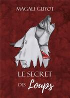 Couverture du livre « Le secret des loups » de Guyot Magali aux éditions Books On Demand