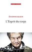 Couverture du livre « L'esprit du corps » de Etienne Klein aux éditions Robert Laffont