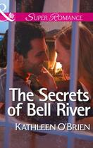 Couverture du livre « The Secrets of Bell River (Mills & Boon Superromance) (The Sisters of » de Kathleen O'Brien aux éditions Mills & Boon Series