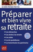 Couverture du livre « Préparer et bien vivre sa retraite (édition 2012) » de Anna Dubreuil et Agnes Chambraud aux éditions Prat
