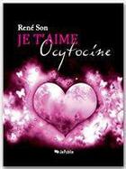 Couverture du livre « Je t'aime Ocytocine ! » de Rene Son aux éditions Jepublie