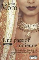 Couverture du livre « Une passion indienne t.2 ; la véritable histoire de la princesse de Kapurthala » de Javier Moro aux éditions Editions De La Loupe