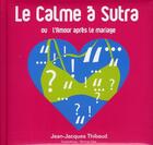Couverture du livre « Le calme à Sutra ; ou l'amour après le mariage » de Thibaud-J.J aux éditions Tf1 Publishing